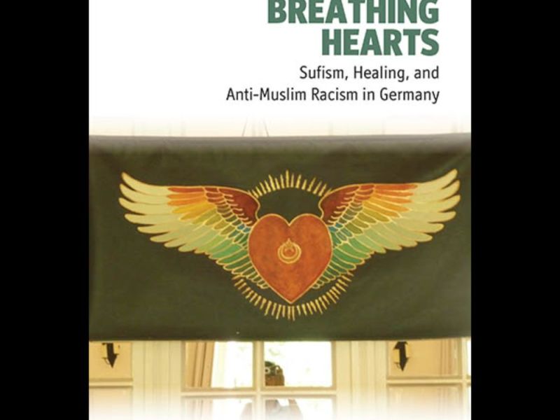BREATHING HEARTS: Sufism, Healing, and Anti-Muslim Racism in Germany – By Nasima&nbsp;Selim